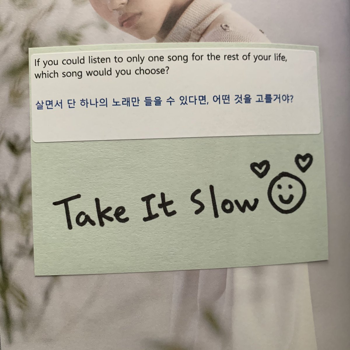 WOONGGI ♡Q. if you could listen to only one song for the rest of your life, which song would you choose?A. take it slow