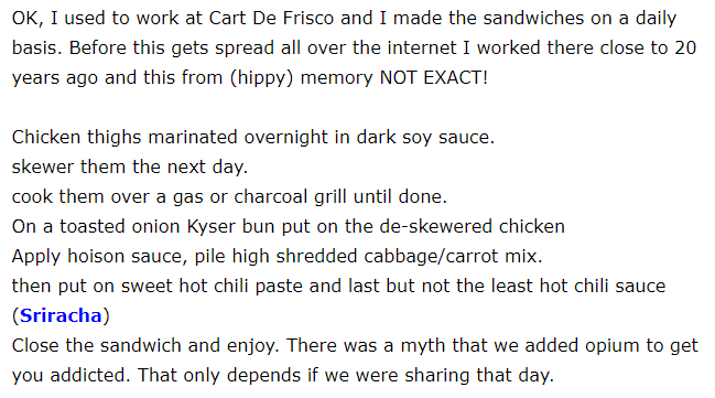 Here are the broad outlines, to give you a sense of how amazingly delicious this sandwich is. As a sheltered kid growing up in Eugene, I thought Cart de Frisco was at least a regional chain because it was so good. Classic fusion food: American in format and pan-Asian in flavor.