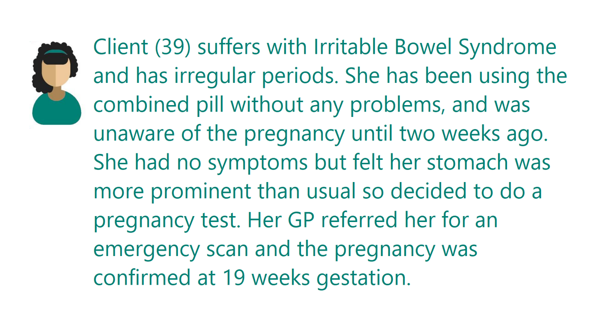 In other cases the pregnancy simply was not detected until late. This is often the case with young women but it can happen to clients of any age.