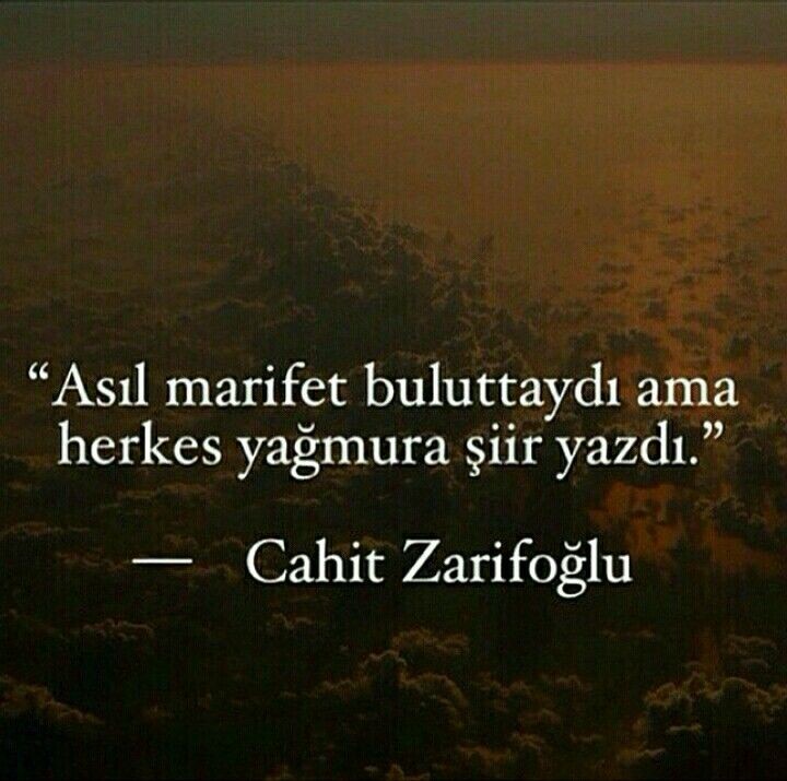 "Asıl marifet buluttaydı ama herkes yağmura şiir yazdı."

#Tutunamayanlar