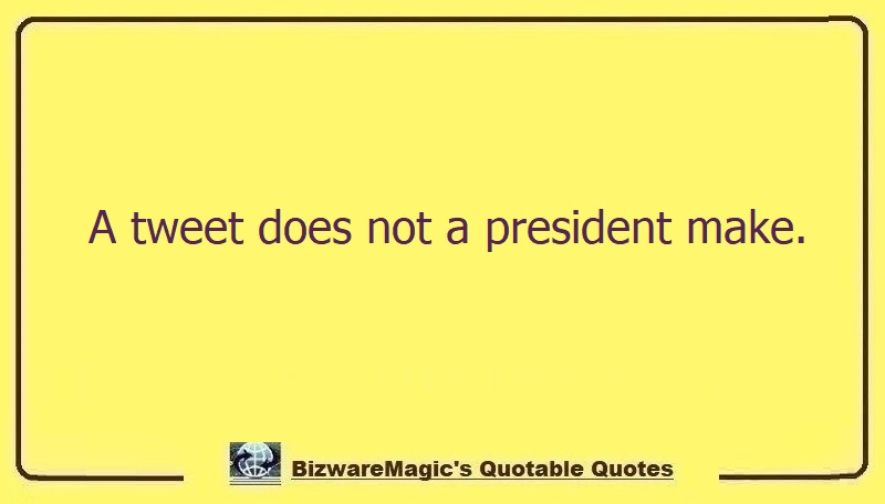 bizwaremagic's tweet photo. A tweet does not a president make. - Just Saying.  BizwareMagic's Quotable Quotes #funny #funnyquotes #quotes #quotestoliveby #dailyquote #wittyquotes #oneline https://t.co/BxxBXyC7jh