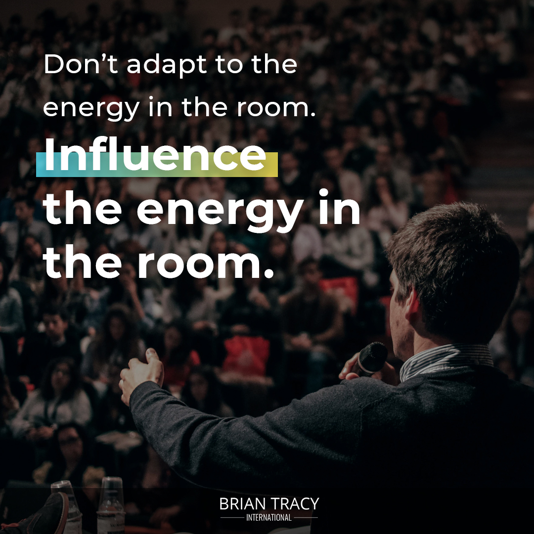 Are you influencing the room or being influenced by others? Don't adapt to the energy in the room.