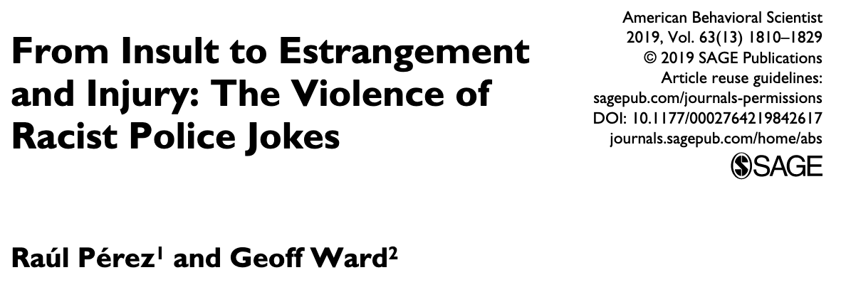 465/ "Racist blue humor plays a role in rendering non-white officers more 'blue' than Black, Latino/a, Asian American, and so on...non-white police endure, and appear to adapt to...dominant police cultural norms... as officers of color either assimilate, or are rendered targets."