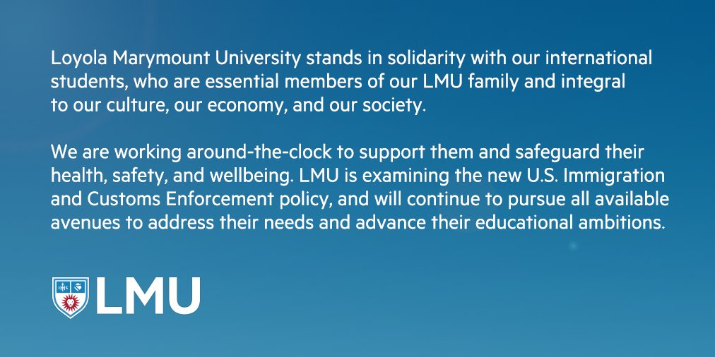 LMU stands in solidarity with our international students. We are examining the new U.S. Immigration and Customs Enforcement policy, and will continue to pursue all available avenues to address their needs: