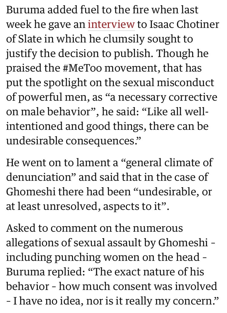 As the Guardian piece notes, Buruma’s defense of the piece in an interview with  @IChotiner only made things worse: Buruma said he didn’t know whether the allegations that Ghomeshi had violently assaulted women were accurate, “nor is it really my concern.” 3/x