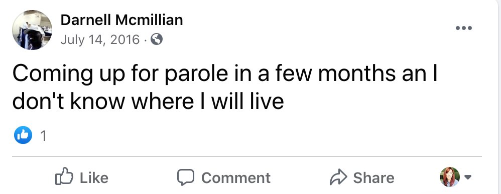 His last post was 2017. "I go up for parole today!" he writes. 2 people wish him luck. A few posts before he asks if anyone will trust him "with a place to call home." A full year before that he is anxious having nowhere to live. "Who can help me," he writes. No one answers. 5/7