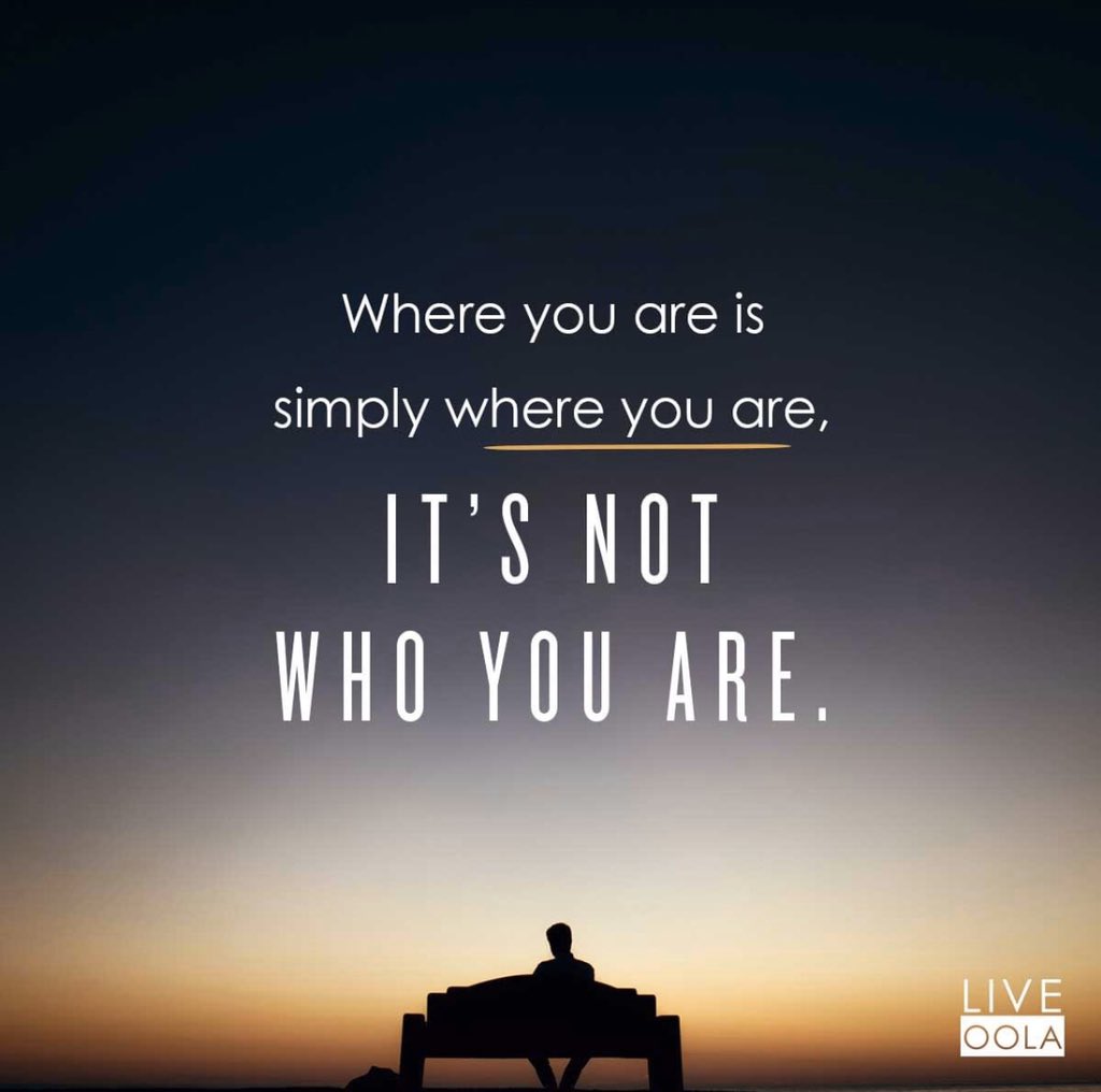 sheree218's tweet photo. Where you are is simply where you are, it’s not who you are. #Oola https://t.co/eZnWmPrv4q