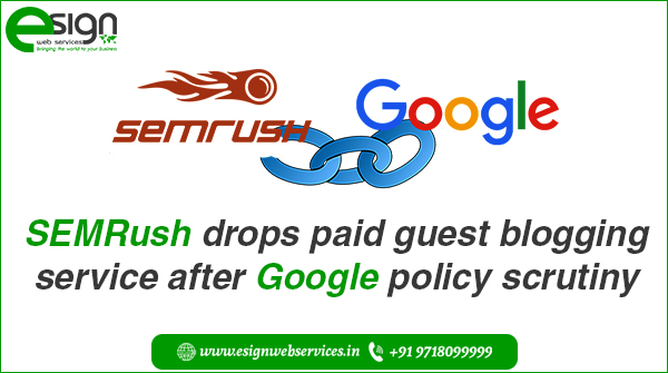 esignws's tweet photo. #SEMrush, a very famous SEO-based service provider company, deleted the ‘Paid Guest #Blogging’ page from its website after #Google declared it against its guidelines. But with the results-driven digital services of #eSign_Web_Services, you can easily get your website to rank https://t.co/DLaOrqj34C