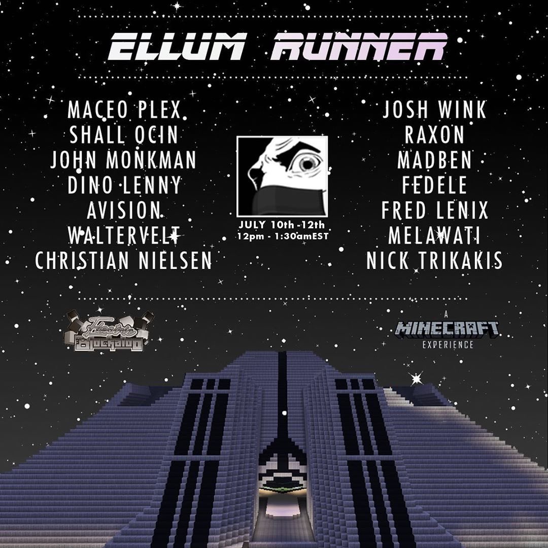 ELLUM RUNNER - @minecraft world - this July 10th - 12th 👾 @MaceoPlex @joshwink1 @ShallOcin @raxon @JohnMonkman @madben_official @dinolenny @Avisionofficial @walterveltmusic