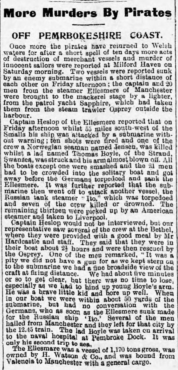 The ELLESMERE was ravaged by the U-boat and 21 crew members had to cram into the one remaining boat that wasn’t destroyed in order to get away. The Haverfordwest and Milford Haven Telegraph reported the incident on 14 July, calling the attack a ‘murder’ by ‘pirates’. [5/7]