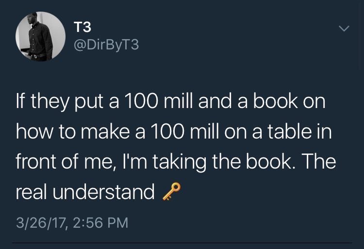 B_REInvest's tweet image. “How To Make $100M”

*opens book*

“Chapter 1: Realizing your potential”

“When an opportunity presents itself to take $100 million or a book, take the $100M. The end”