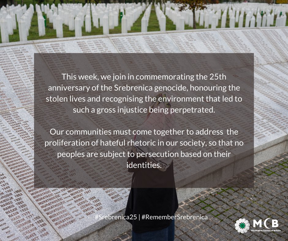 MuslimCouncil's tweet image. This week, we join in commemorating the 25th anniversary of the Srebrenica genocide, honouring the stolen lives and recognising the environment that led to such a gross injustice being perpetrated. @SrebrenicaUK