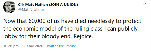 In May, he called for violent death for the “ruling class”: “Now that 60,000 of us have died needlessly to protect the economic model of the ruling class I can publicly lobby for their bloody end. Rejoice.” 3/12