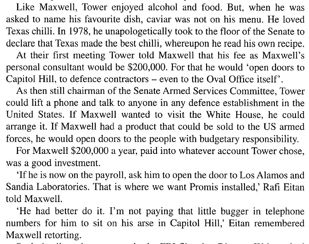 More on Robert Maxwell, Senator John Tower, PROMIS etc. from the 2003 book, "Robert Maxwell, Israel's Superspy" https://www.amazon.com/Robert-Maxwell-Israels-Superspy-Gordon/dp/0786712953