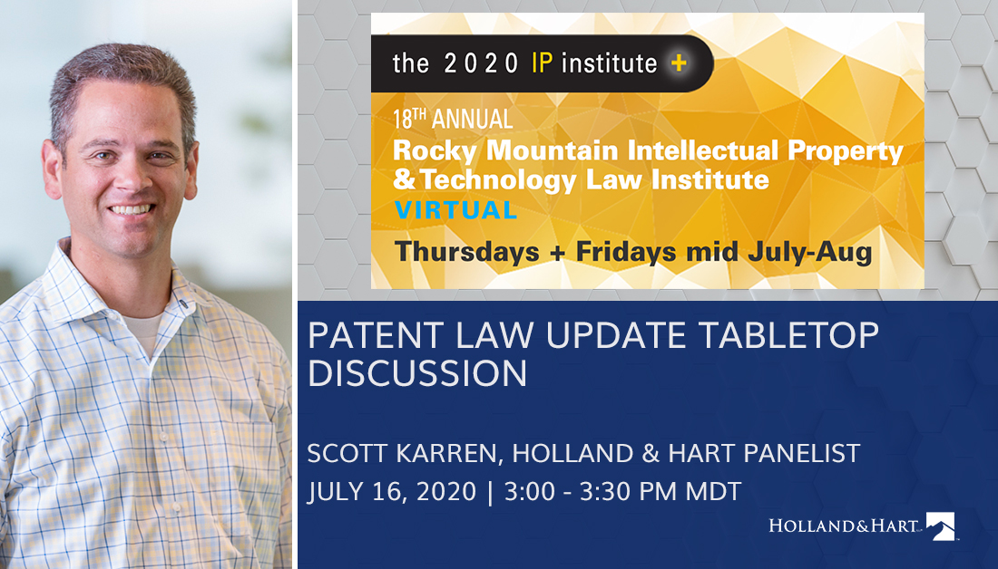 HollandHart's tweet photo. Attendees of the 18th Annual #RMIPI2020 conference won’t want to miss the Patent Law Update Tabletop Discussions tomorrow, 7/16. @HollandHart Partner Scott Karren joins a panel of Thought Leaders addressing a wide range of contemporary #Patent topics. https://t.co/RoIGeH8e4h https://t.co/qHE7Xofb6Z