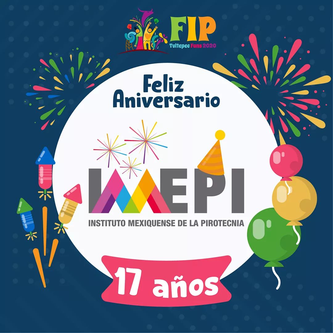 FIPTultepecFans's tweet photo. El día de hoy #FIPFans envía sus felicitaciones al @IMEPI_Edomex por su XVII Aniversario como Instituto, que día con día ve por el bien del gremio pirotecnico Mexiquense y estamos agredecidos de ser colaboradores en pro del arte de la pirotecnia. https://t.co/ANE5u2NUKu