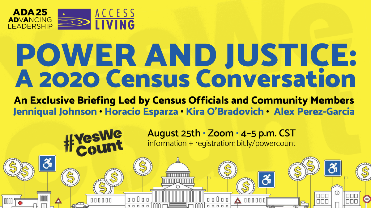 WeAreDisLead's tweet image. Please join @ADA25AdvLeaders and @AccessLiving for an exclusive briefing on using your #power to ensure a complete #2020Census count. #YesWeCount

Power and Justice: A 2020 Census Conversation.
August 25th, Zoom, 4–5 p.m. CST.
Information + registration: bit.ly/powercount