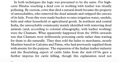 The idea of Chamars as cattle killing caste was established by the 1850s. By custom, any cow that died a natural death became the property of the Chamars, and they then sold the hides to Muslim merchants based in Patna and Calcutta, who would often supply large quantities of