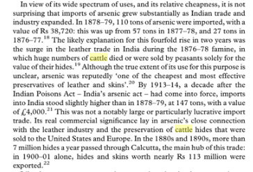 The likely explanation of the four-fold rise in leather trade and multifold increase in imports of arsenic in India in just two years between 1876-78 was the destructive famine, during which high numbers of cattle died or were sold by peasants solely for the value of their hides.