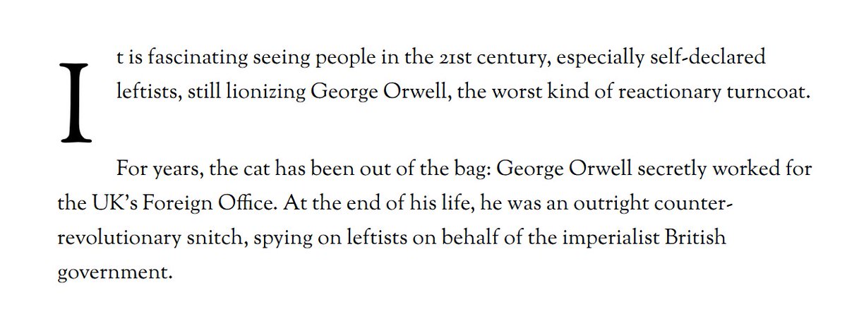 Orwell is a figure who managed to carve out a much-needed niche of being anti-fascist, anti-imperialist, and anti-Communist simultaneously. Orwell perceived Stalinism to be a negation of democratic socialismHe *never* spied on leftists on behalf of the British government.