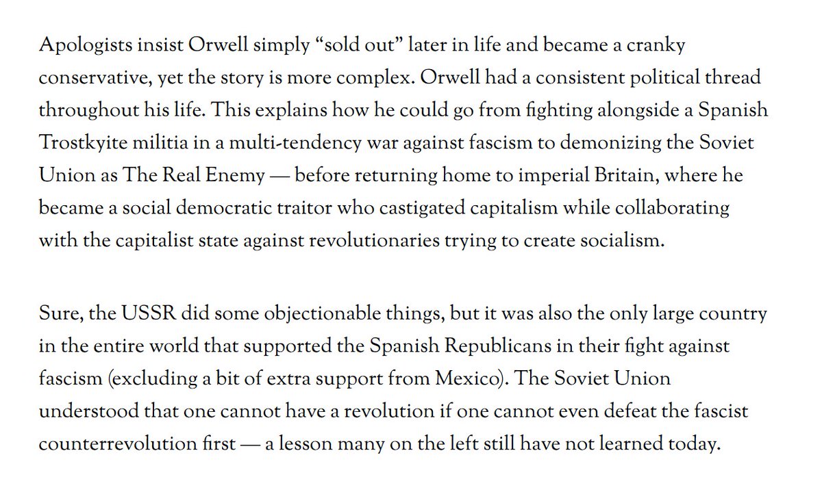 It appears that Ben stopped reading Homage to Catalonia about 3/4ths of the way through considering what Orwell thought to be a worker's paradise in certain sections of Spain was quickly crushed by the forces of the USSR and turned into a thought-policing hellscape.
