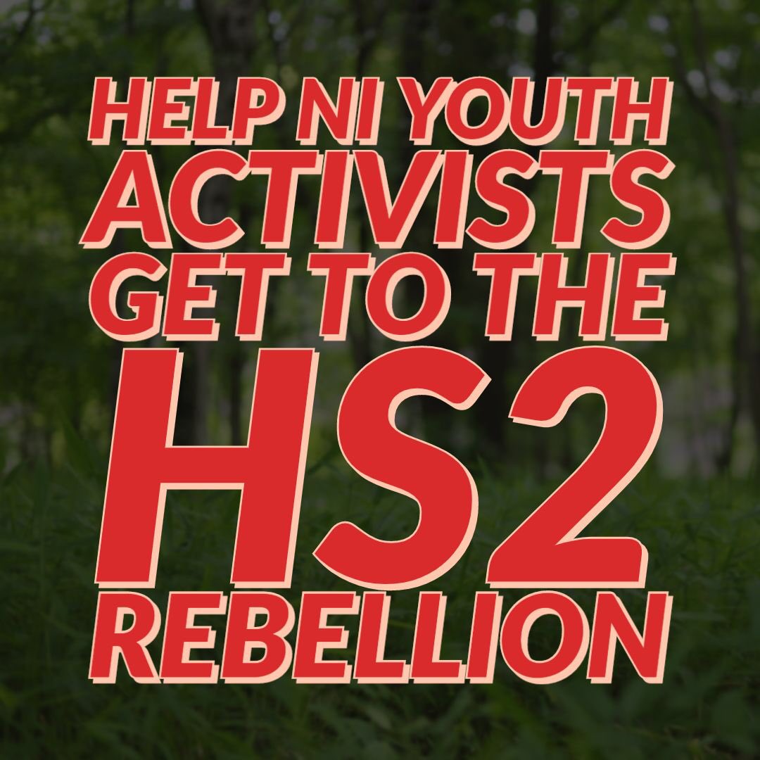 Any contribution, no matter how small, will be greatly appreciated. 
We will use these funds to help support our journey to the Stop HS2 camp in Crackley Woods via boat and train. gofundme.com/f/help-ni-yout…