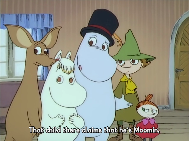 a moomin is having a full breakdown while everyone just glares at him, and then his mom enters he begs her to recognize him and call him his actual name. And there's a pause...