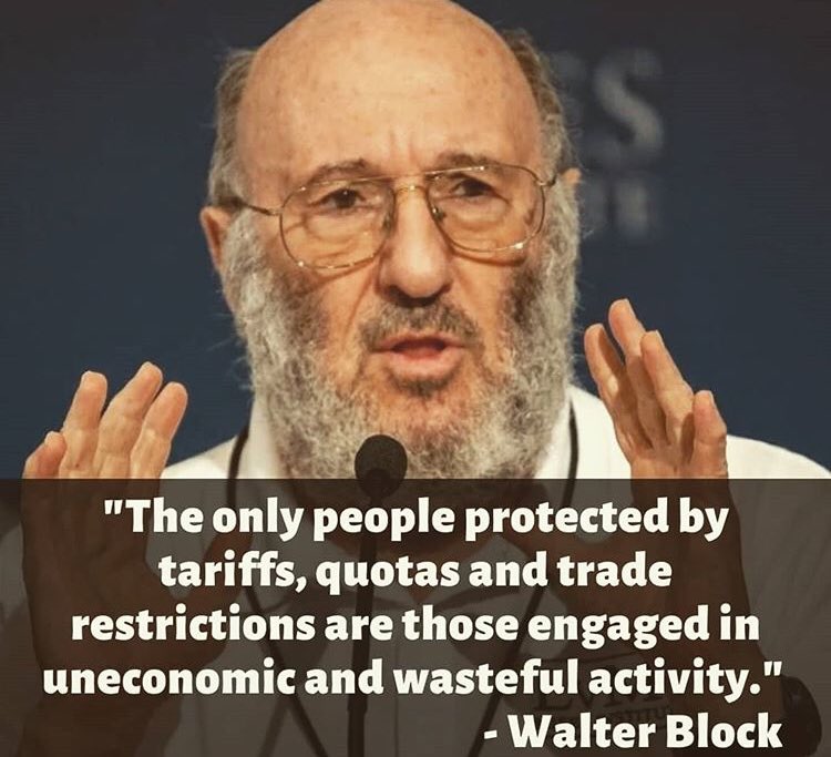 TheWalterBlock's tweet photo. "The only people protected by tariffs, quotas and trade restrictions are those engaged in uneconomic and wasteful activity." ~ @WalterEBlock https://t.co/hMkgA7X7Gd