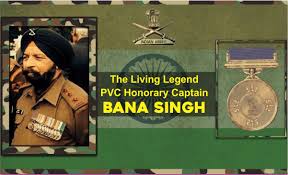 He was given the honorary rank of Captain at his retirement. Honorary Capt Bana Singh retired from services on 31 October 2000. Bana Singh ji's son Rajinder Singh joined the Indian Army in 2008, at the age of 18.