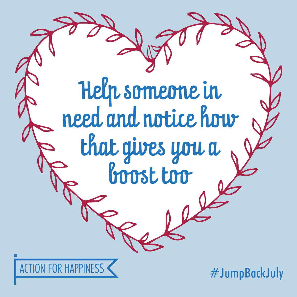 Jump Back July - Day 9: Help someone in need and notice how that gives you a boost too 💕 actionforhappiness.org/jump-back-july #JumpBackJuly