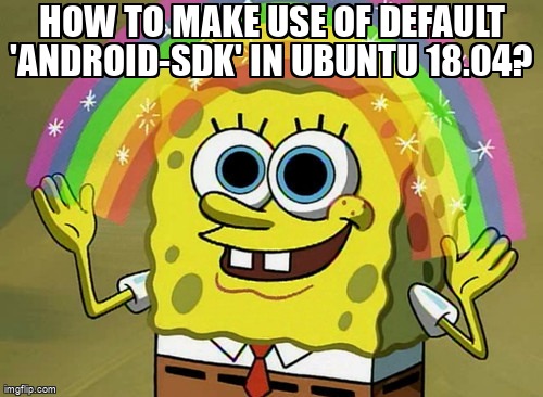 askubuntumemes's tweet image. How to make use of default &apos;android-sdk&apos; in Ubuntu 18.04? askubuntu.com/questions/1257… #androidsdk