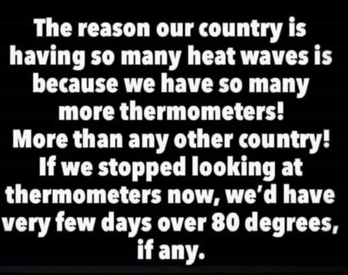 thewebbix's tweet photo. @bjcreigh Also, don’t forget it’s only a heat wave in the US because we have so many thermometers — the best ones actually — plus all those elitist meteorologists and the media is obsessed with reporting the weather. EVERY DAY!
#ItDontAddUp https://t.co/7N7YpbbFf4