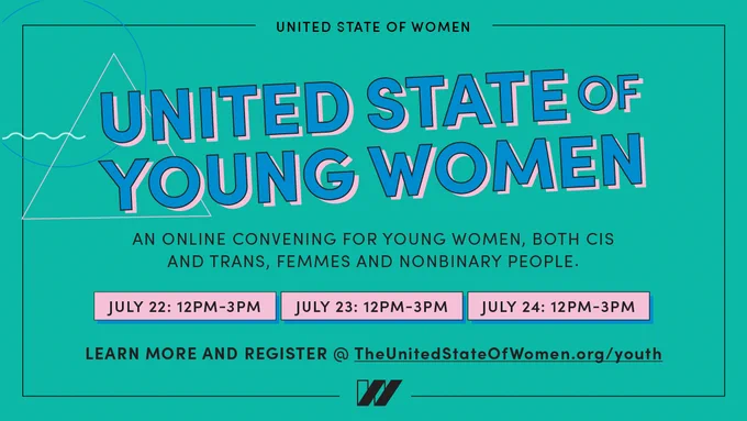 The United State of Women’s United State of Young Women Summit announcement, which says United State of Young Women, an online convening for young women, both cis and trans, femmes and nonbinary people, July 22, 23, and 24 12 P M to 3 P M eastern time on a blue-green background with pink and blue accents.