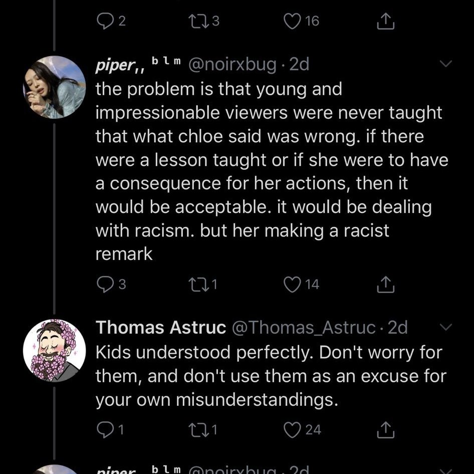 i actually called thomas out for this, and his response to why he made the character was, "because she's stupid." and argued that children should automatically understand that what chloe said was wrong.