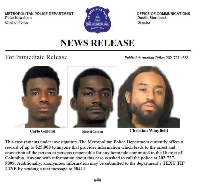 Blakingnews's tweet image. BREAKING — one arrest and three more suspects wanted for the July 4th murder of 11 year-old Davon McNeal.

Additional suspects: 
19 y/o Carlo General
25 y/o Marcel Gordon
22 y/o Christian Wingfield 

$25,000 reward for tips leading to an arrest. Call 202-727-9099/text 50411.