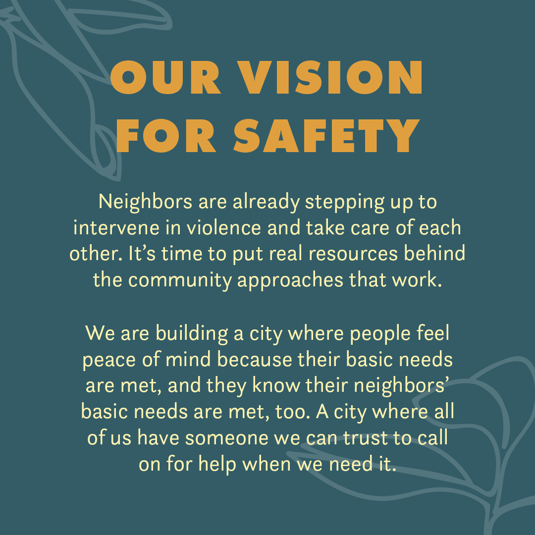 Our vision for safety is one where people feel peace of mind because they and their neighbors have their basic needs met. 10/10