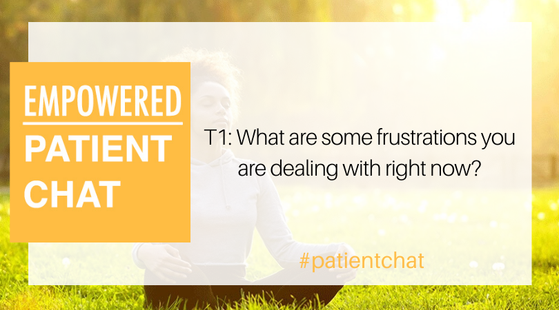 patientchat's tweet photo. T1: What are some frustrations you are dealing with right now? #patientchat https://t.co/SLsGphfPLX