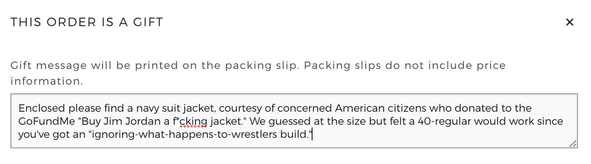 The GoFundMe is fully funded! The jacket has been purchased and will arrive at Jordan's congressional office by Monday, July 27! The surplus money will be donated to RAINN! We did it! WE BOUGHT JIM JORDAN A FUCKING JACKET!!!!