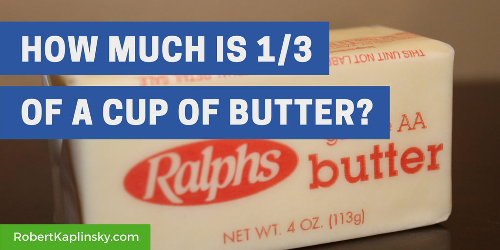 How Much Is One Third Of A Cup Of Butter? - Robert Kaplinsky