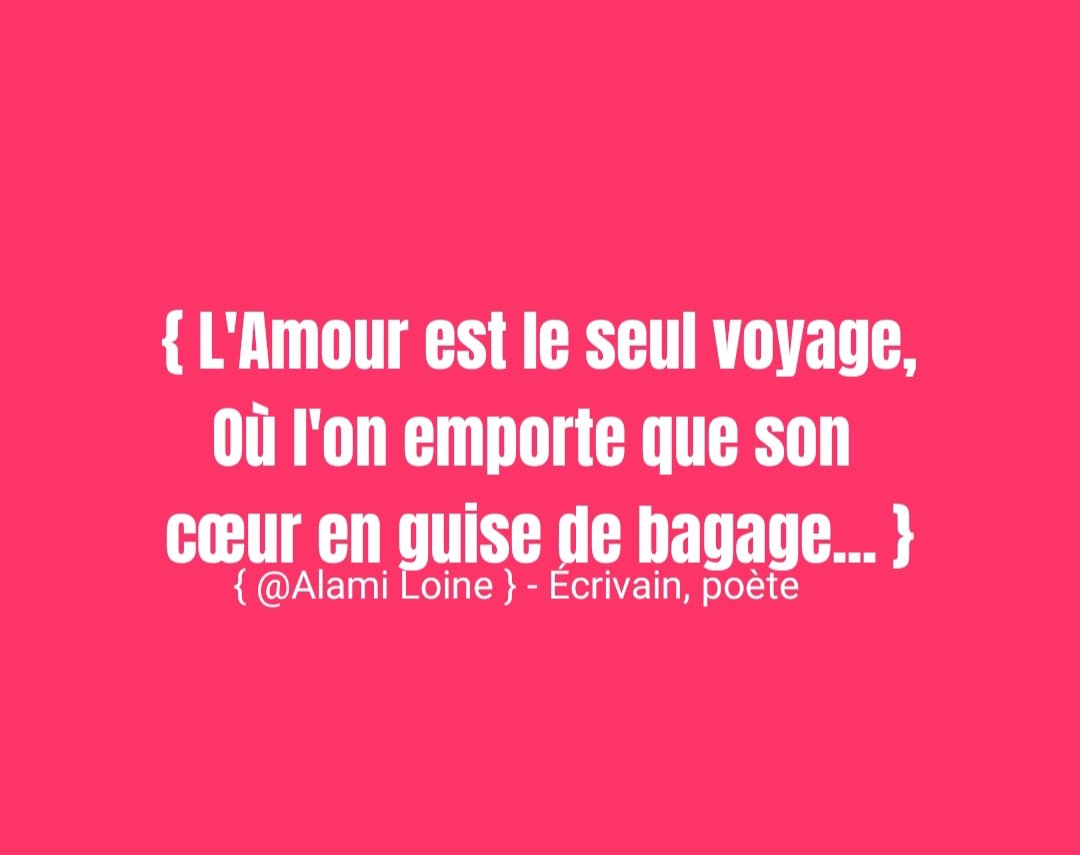 Alami Loine L Amour Est Le Seul Voyage Ou L On Emporte Que Son Cœur En Guise De Bagage Alami Loine Ecrivain Poete Poetry Poeme Annecy Citation Punchline