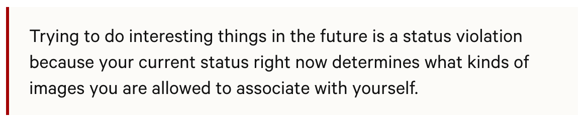 I've also encountered my fair share of pushback when I explore a new pursuit.Society wants you to stay in your lane, and sometimes it'll try and push you back into place.Eliezer Yudkowsky notes that society views these attemps as a 'status violation'. It explains a lot.