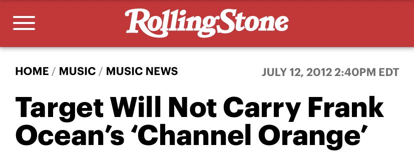 Target refused to sell Channel Orange nationwide. It’s alleged that since they donate to non-equal rights organizations that they chose not to support the album’s rollout, which hindered its first week sales as Frank chose to release it exclusively through iTunes instead.