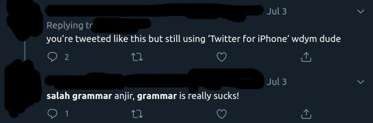 so you tweeted this using an iPhone, wdym dude ?! | (my) grammar really sucks!