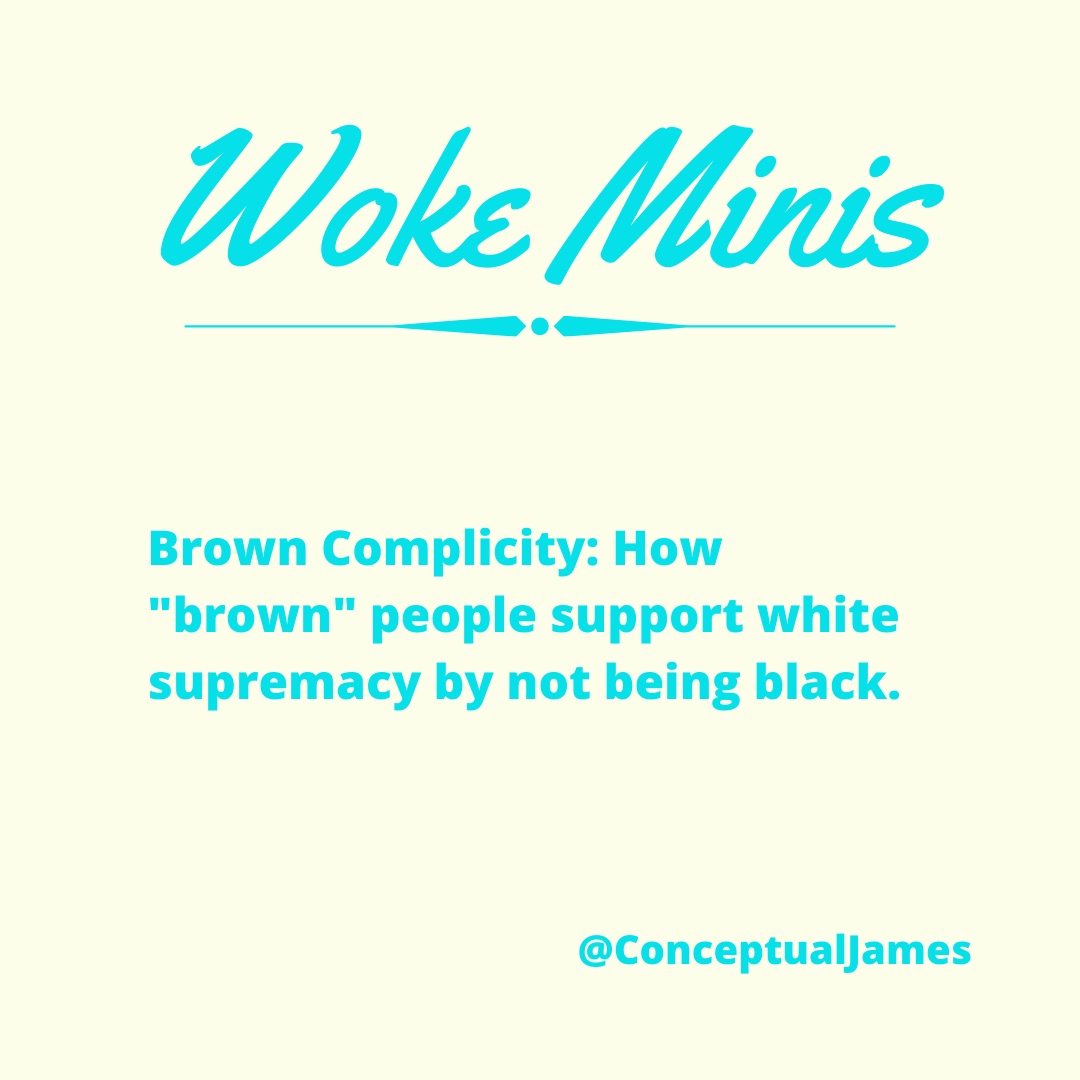  #WokeMinis  #BrownComplicity