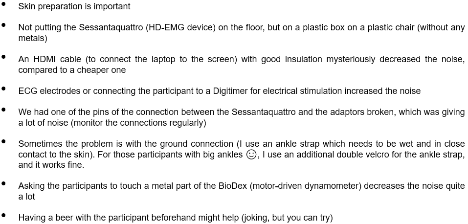 [13/27]During automatic decomposition, the shapes of the motor units are identified from the background noise. To increase the ratio of the "energy" in the EMG signals to the "energy" in the noise signal, the noise signal should be minimised.A few things I have noticed