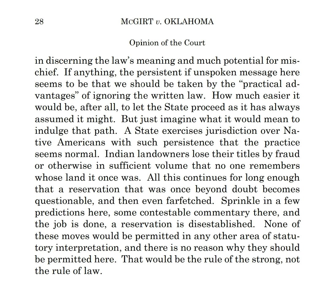 7. (cont)...That's all we are asking.The McGirt opinion should be mostly unremarkable. But, I love the moral clarity of the writing. My favorite part is the Court affirming that, in a self-professed "nation of laws," that might cannot make right. Amen to that. [the end]