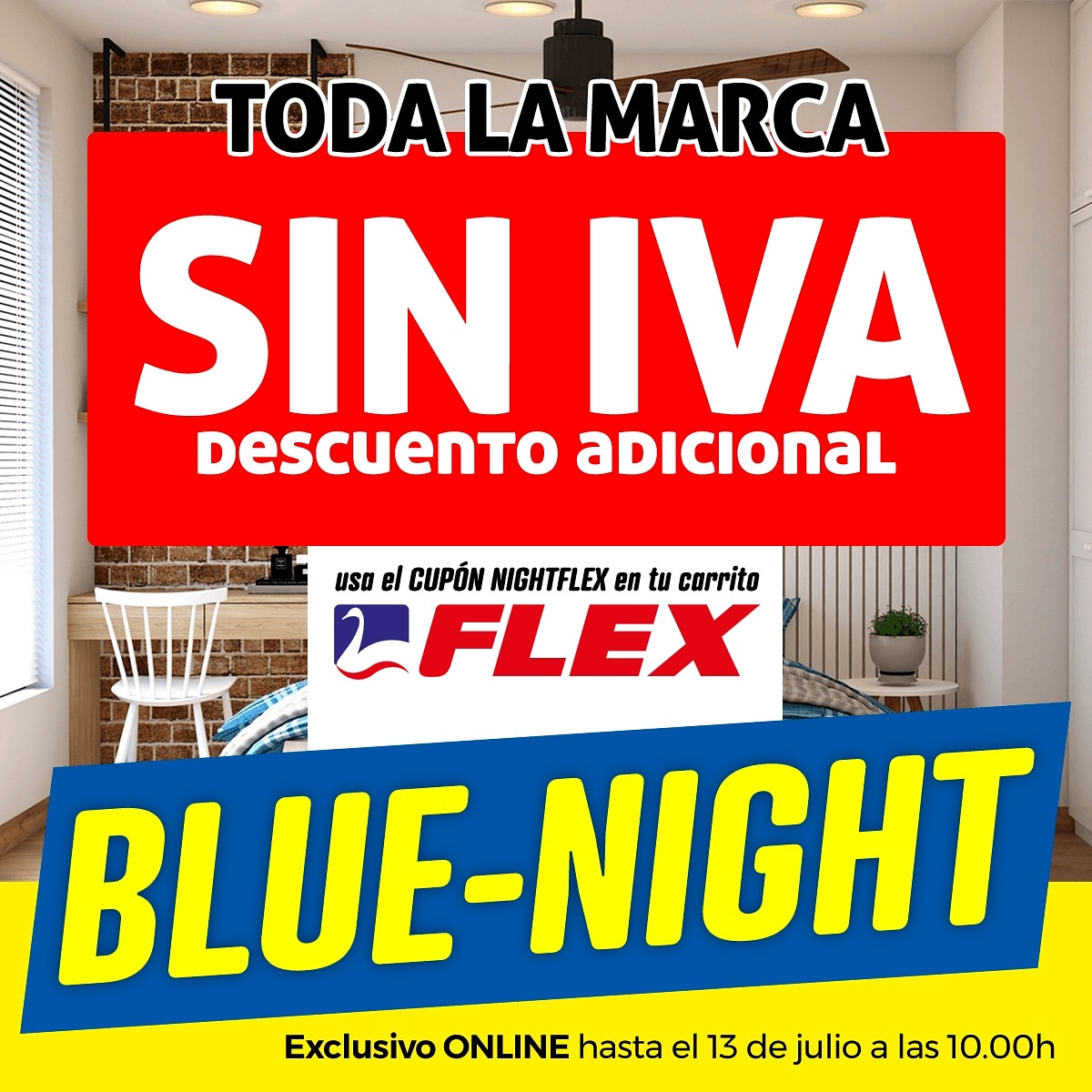 Utiliza el código NIGHTFLEX en tu carrito. 

¡Te descontamos el IVA en todos nuestros productos de la marca FLEX!

¡DESCUENTO ADICIONAL!

Compra ahora en centrohogarsanchez.es