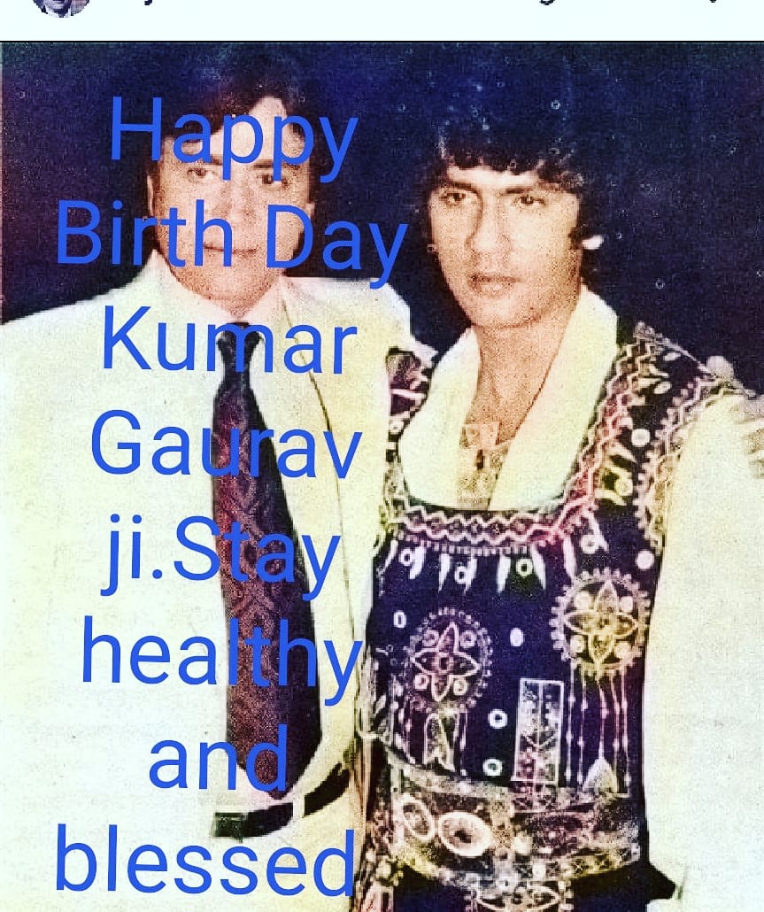 Happy Birthday to Kumar Gaurav Ji. Stay happy..healthy ..blessed ..and .. prosperous.       | 