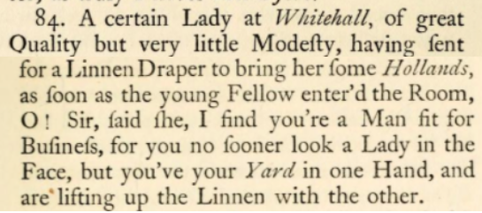 More innuendo cut from the Victorian edition of Joe Miller!'Yard' = a roll of cloth, but also slang for a penis.Linnen = her undergarments./21