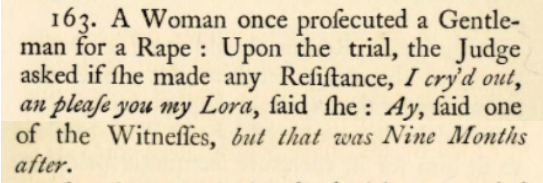 Most Georgian jokes depicted women as enthusiastic participants in sex, or else as reasonably tollerant recipients/rebuffers of male advances. I only found one joke about rape in the 18thC edition of Joe Miller, which is a lot less than at the Edinburgh festival in 2012.../24